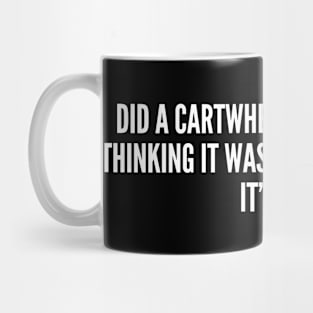 Did A Cartwheel The Other Day - Funny Slogan Mug